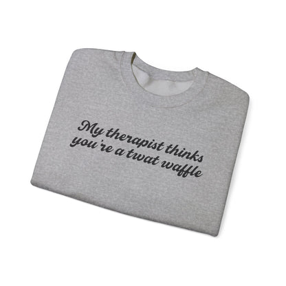 "My therapist thinks you're a twat waffle" Crewneck Sweatshirt