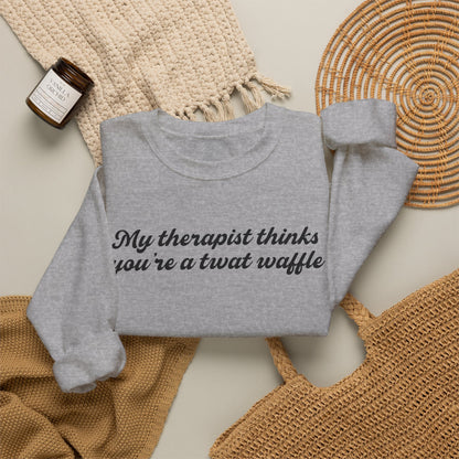 "My therapist thinks you're a twat waffle" Crewneck Sweatshirt