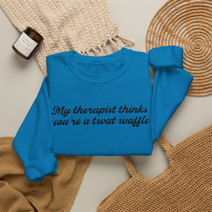 "My therapist thinks you're a twat waffle" Crewneck Sweatshirt
