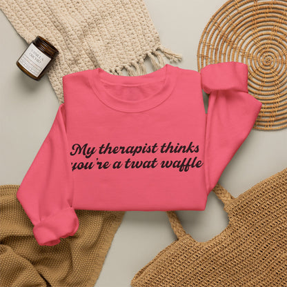 "My therapist thinks you're a twat waffle" Crewneck Sweatshirt