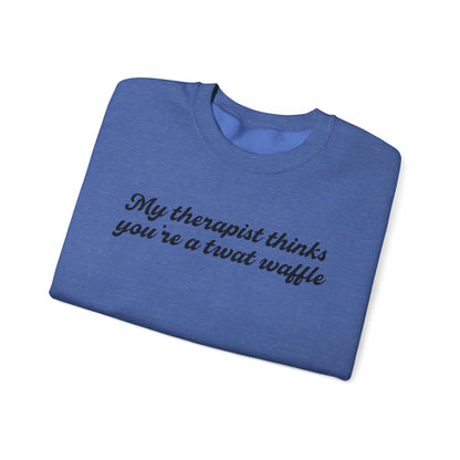 "My therapist thinks you're a twat waffle" Crewneck Sweatshirt