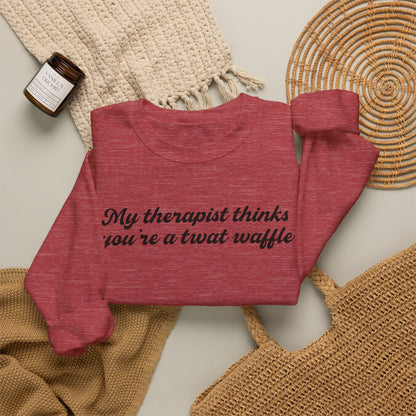 "My therapist thinks you're a twat waffle" Crewneck Sweatshirt