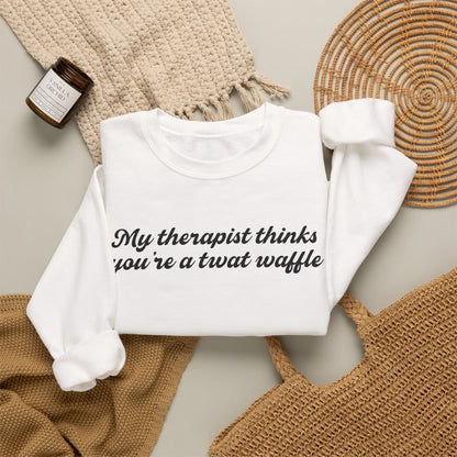 "My therapist thinks you're a twat waffle" Crewneck Sweatshirt