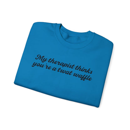 "My therapist thinks you're a twat waffle" Crewneck Sweatshirt