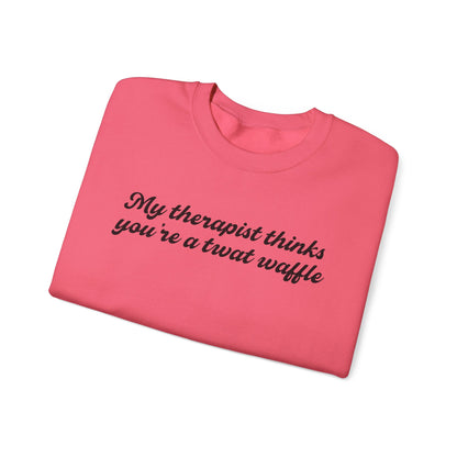 "My therapist thinks you're a twat waffle" Crewneck Sweatshirt