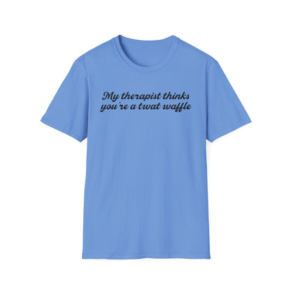 “My therapist thinks you’re a twat waffle” Graphic Tee