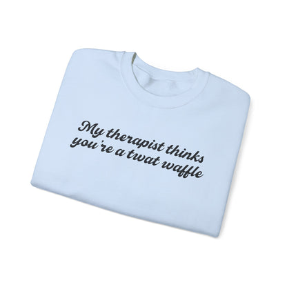 "My therapist thinks you're a twat waffle" Crewneck Sweatshirt