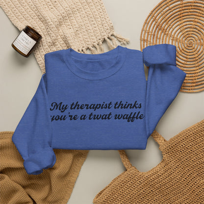 "My therapist thinks you're a twat waffle" Crewneck Sweatshirt