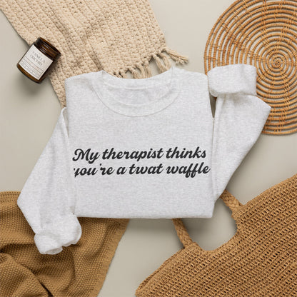 "My therapist thinks you're a twat waffle" Crewneck Sweatshirt